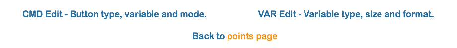  CMD Edit - Button type, variable and mode. VAR Edit - Variable type, size and format.  Back to points page